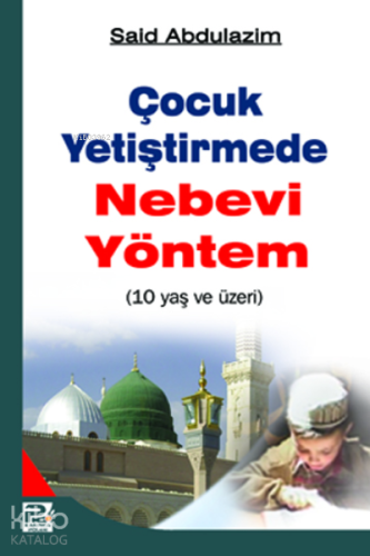 10 Yaş ve Üzeri Çocuk Yetiştirmede Nebevi Yöntem - Kitapiks.com
