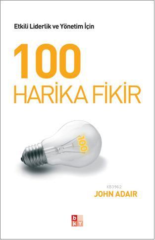 100 Harika Fikir; Etkili Liderlik ve Yönetim - Kitapiks.com