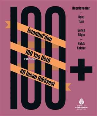 100+ İstanbul'dan 100 Yaş Üstü 40 İnsan Hikayesi