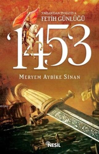1453: 3 Nisan'dan 29 Mayıs'a Fetih Günlüğü - Kitapiks.com