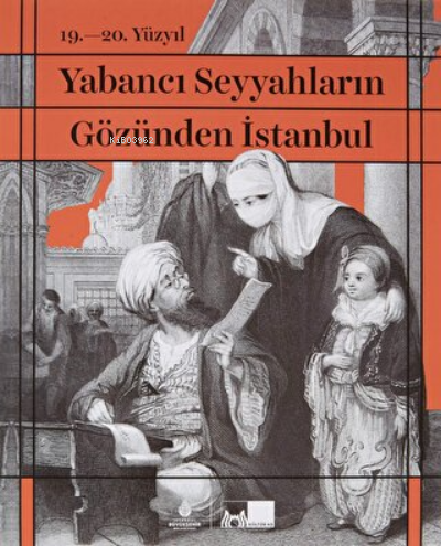 19. - 20. Yüzyıl Yabancı Seyyahların Gözünden İstanbul (Ciltli)