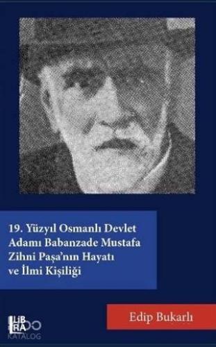 19. Yüzyıl Osmanlı Devlet Adamı Babanzade Mustafa Zihni Paşa'nın Hayat