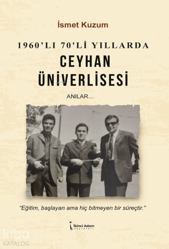 1960'lı 70'li Yıllarda Ceyhan Üniverlisesi;Anılar... - Kitapiks.com