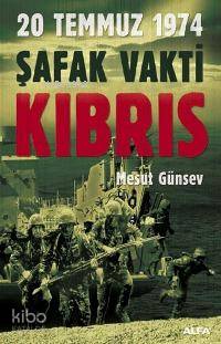 20 Temmuz 1974 Şafak Vakti Kıbrıs - Kitapiks.com