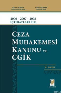 2006 - 2007 - 2008 İçtihatları ile Ceza Muhakemesi Kanunu ve CGİK - Ki