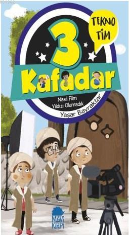 3 Kafadar Tekno Tim - Nasıl Film Yıldızı Olamadık - Kitapiks.com