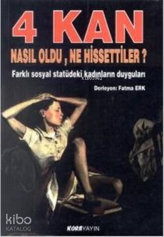 4 Kan Nasıl Oldu, Ne Hissettiler?; Farklı Sosyal Statüdeki Kadınların 