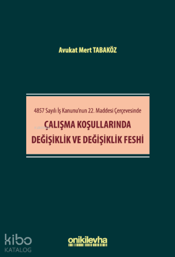 4857 Sayılı İş Kanunu'nun 22. Maddesi Çerçevesinde Çalışma Koşullarınd