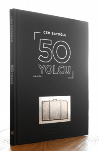50 Yolcu;50 Ünlünün Yolculuk Konspetli Fotoğrafları ve Hayat Yolculuğu Üstüne Yazıları