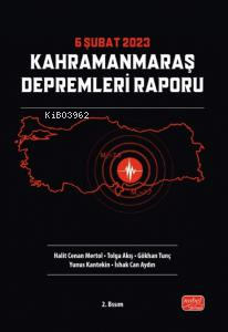 6 Şubat 2023 Kahramanmaraş Depremleri Raporu