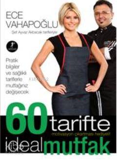 60 Tarifte İdeal Mutfak; Şef Ayvaz Akbacak Tarifleriyle - Kitapiks.com