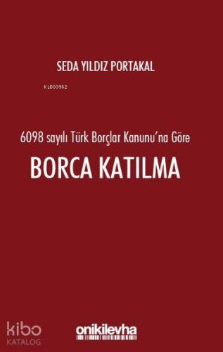 6098 Sayılı Türk Borçlar Hukuku'na Göre Borca Katılma - Kitapiks.com