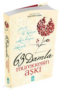 63 Damla Mürekkebin Aşkı; Ve kalem aşkla hayra dokundu