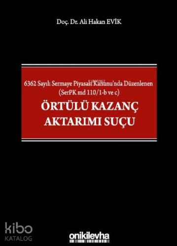 6362 Sayılı Sermaye Piyasası Kanunu'nda Düzenlenen; (SerPK md 110/1-b ve c) Örtülü Kazanç Aktarımı Suçu
