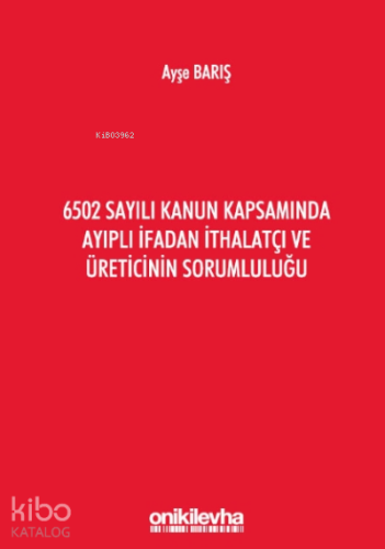 6502 Sayılı Kanun Kapsamında Ayıplı İfadan İthalatçı Ve Üreticinin S
