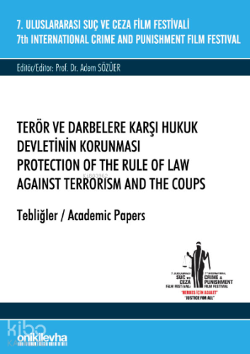 7. Uluslararası Suç ve Ceza Film Festivali "Terör ve Darbelere Karşı Hukuk Devletinin Korunması" Tebliğler