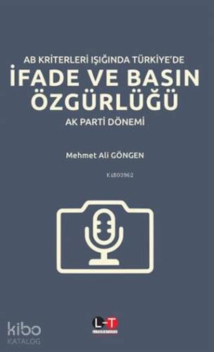 AB Kriterleri Işığında Türkiye'de İfade ve Basın Özgürlüğü; AK Parti D