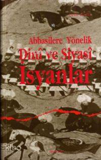 Abbasilere Yönelik Dinî ve Siyasî İsyanlar
