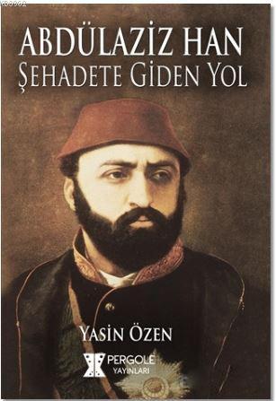 Abdülaziz Han Şehadete Giden Yol