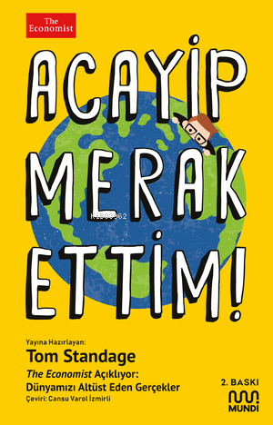 Acayip Merak Ettim! ;The Economist Açıklıyor: Dünyamızı Alt Üst Eden Gerçekler