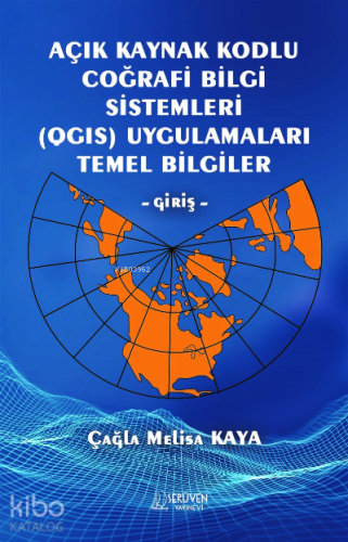 Açık Kaynak Kodlu Coğrafi Bilgi Sistemleri (QGIS) Uygulamaları Temel Bilgiler – Giriş-