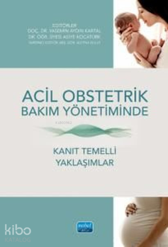 Acil Obstetrik Bakım Yönetiminde Kanıt Temelli Yaklaşımlar - Kitapiks.