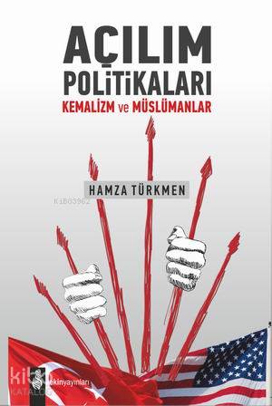 Açılım Politikaları; Kemalizm ve Müslümanlar - Kitapiks.com