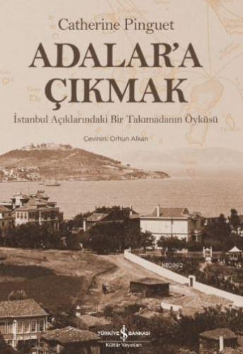 Adalar'a Çıkmak; İstanbul Açıklarındaki Bir Takımadanın Öyküsü - Kitap