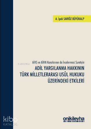 Adil Yargılanma Hakkının Türk Milletlerarası Usul Hukuku Üzerindeki Etkileri
