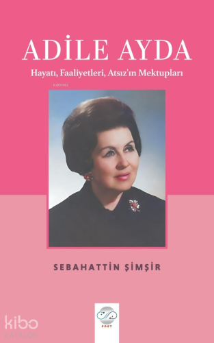 Adile Ayda;Hayatı, Faaliyetleri, Atsız’ın Mektupları - Kitapiks.com