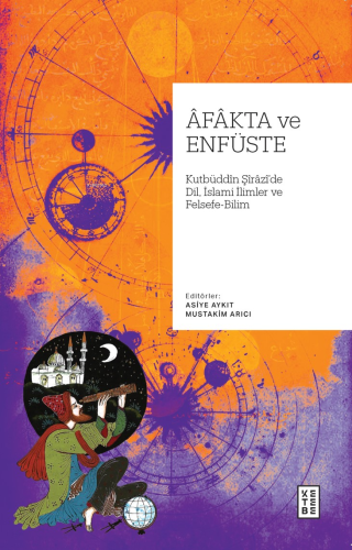 Âfâkta ve Enfüste;Kutbüddin Şîrâzî'de Dil, İslâmî İlimler ve Felsefe - Bilim