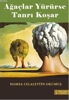 Ağaçlar Yürürse Tanrı Koşar