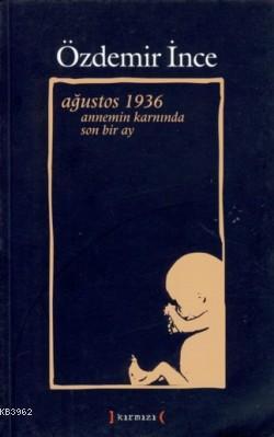 Ağustos 1936 Annemin Karnında Son Bir Ay - Kitapiks.com