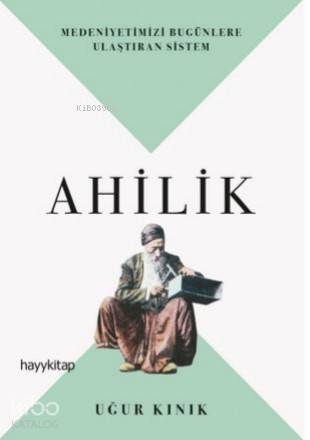 Ahilik; Medeniyetimizi Bugünlere Ulaştıran Sistem - Kitapiks.com