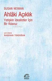 Ahlaki Açıklık; Yetişkin İdealistler İçin Bir Kılavuz - Kitapiks.com