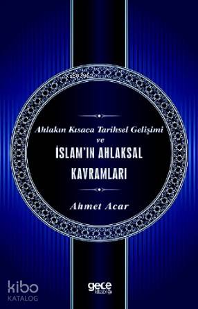 Ahlakın Kısaca Tarihsel Gelişimi ve İslam'ın Ahlaksal Kavramları - Kit