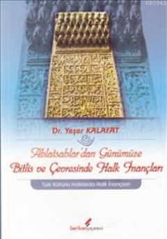 Ahlatşahlar'dan Günümüze Bitlis ve Çevresinde Halk İnançları