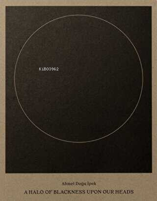 Ahmet Doğu İpek: A Halo of Blackness Upon Our Heads - Kitapiks.com