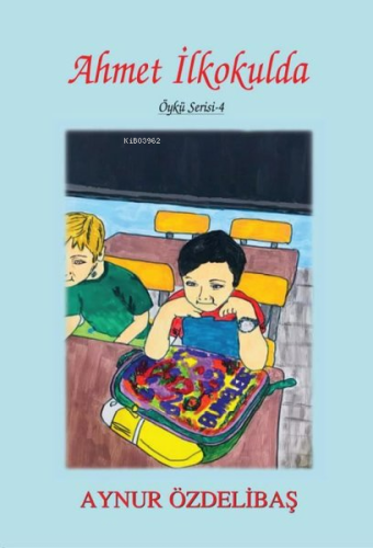 Ahmet İlkokulda;Öykü Serisi - 4 - Kitapiks.com
