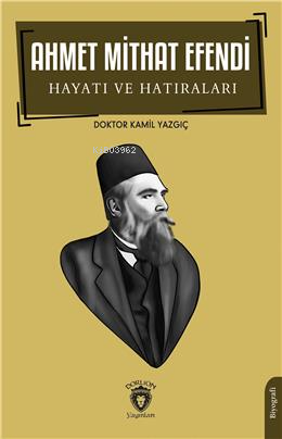 Ahmet Mithat Efendi Hayatı Ve Hatıraları- Biyografi - Kitapiks.com
