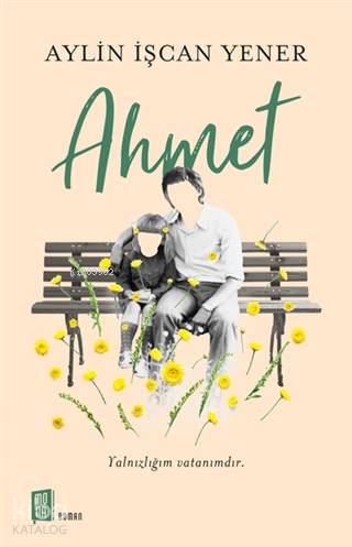 Ahmet; Yalnızlığım Vatanımdır