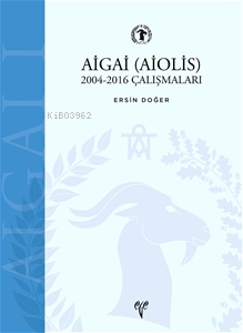 AİGAİ (AİOLİS) 2004-2016 Çalışmaları - Kitapiks.com