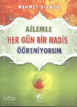 Ailemle Her Gün Bir Hadis Öğreniyorum - Kitapiks.com
