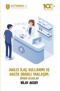 Akılcı İlaç Kullanımı ve Hasta Odaklı Yaklaşım: Örnek Olgular - Kitapi