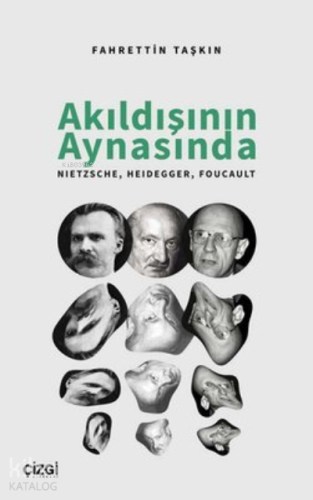 Akıldışının Aynasında Nietzsche, Heidegger, Foucault - Kitapiks.com