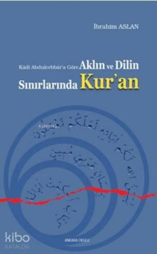 Aklın ve Dilin Sınırlarında Kur'an; Kadi Abdulcebbar'a Göre - Kitapiks