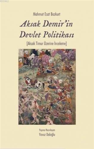 Aksak Demir'in Devlet Politikası; Aksak Timur Üzerine İnceleme