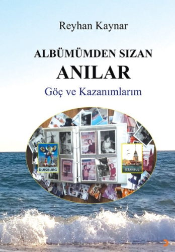 Albümümden Sızan Anılar;Göç ve Kazanımlar - Kitapiks.com