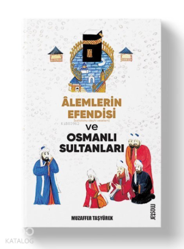 Alemlerin Efendisi (s.a.v.) ve Osmanlı Sultanları - Kitapiks.com