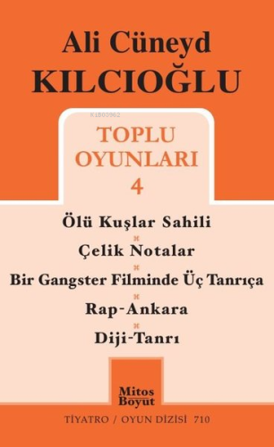 Ali Cüneyd Kılcıoğlu Toplu Oyunları 4;Ölü Kuşlar Sahili - Çelik Notalar - Bir Gangster Filminde Üç Tanrıça - Rap - Ankara - Diji - Tanrı